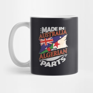 Made In Australia With Algerian Parts - Gift for Algerian From Algeria Mug